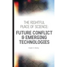 The Rightful Place of Science: Future Conflict & Emerging Technologies