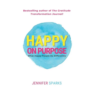 Happy on Purpose: What Happy People Do Differently