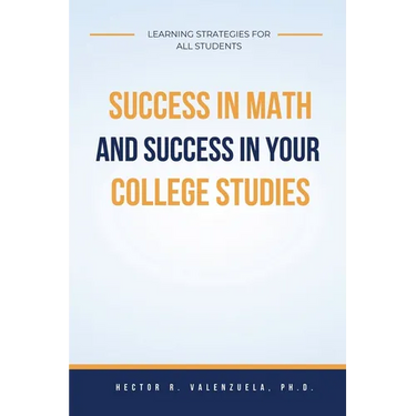Success in Math and Success in Your College Studies: Learning Strategies for All Students
