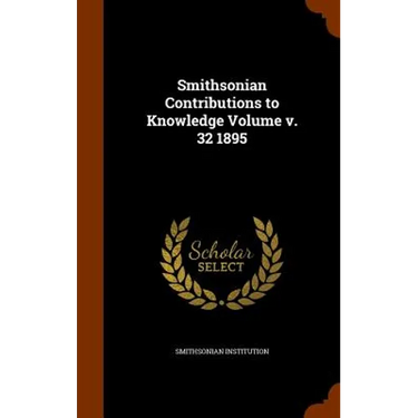 Smithsonian Contributions to Knowledge Volume v. 32 1895