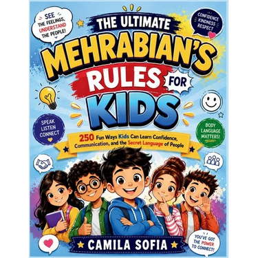The Ultimate Mehrabian's Rules For Kids: 250 Fun Ways Kids Can Learn Confidence, Communication, and the Secret Language of People