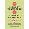 From Library Volunteer to Library Advocate: Tapping Into the Power of Community Engagement