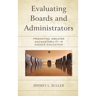Evaluating Boards and Administrators: Promoting Greater Accountability in Higher Education
