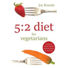 5: 2 diet for vegetarians: 4 weeks of calorie-counted meals and recipes for fast days