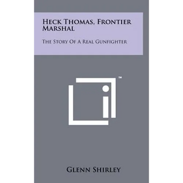 Heck Thomas, Frontier Marshal: The Story Of A Real Gunfighter