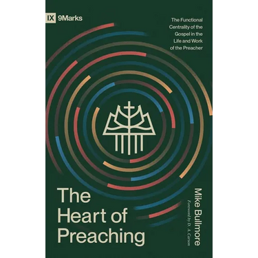 The Heart of Preaching: The Functional Centrality of the Gospel in the Life and Work of the Preacher