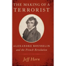 Making of a Terrorist: Alexandre Rousselin and the French Revolution