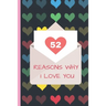 52 Reasons Why I Love You: Lovely Valentines Day Gift for Him with 52 Reasons for Your Love, Fill in Empty Spaces