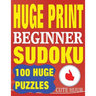 Huge Print Beginner Sudoku: 100 Beginner Level Sudoku Puzzles - 2 per page - 8.5 x 11 inch book
