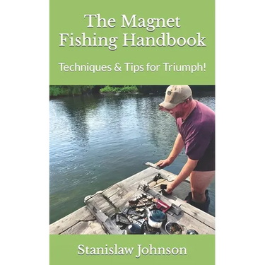 The Magnet Fishing Handbook: Techniques & Tips for Triumph!