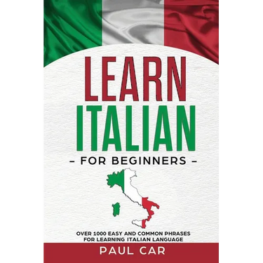 Learn Italian For Beginners: Over 1000 Easy And Common Phrases For Learning Italian Language
