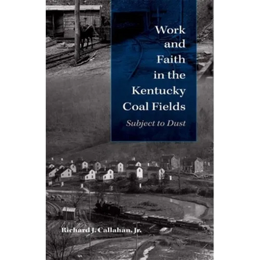 Work and Faith in the Kentucky Coal Fields: Subject to Dust