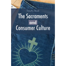 The Sacraments and Consumer Culture