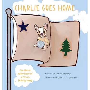 Charlie Goes Home: The Maine Adventures of a French Bulldog Puppy
