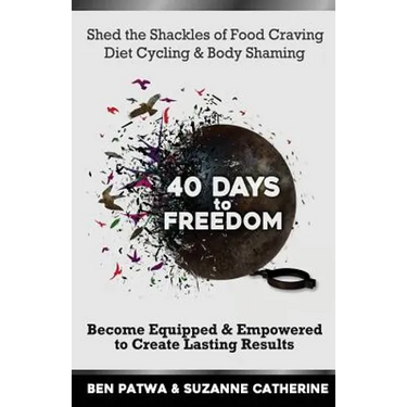 40 Days To Freedom: Shed the Shackles of Food Craving, Diet Cycling & Body Shaming