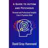 A Guide to Autism and Psychosis: Personal and Professional Insights From A Psychotic Mind