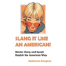Slang It Like an American!: Master Slang and Speak English the American Way