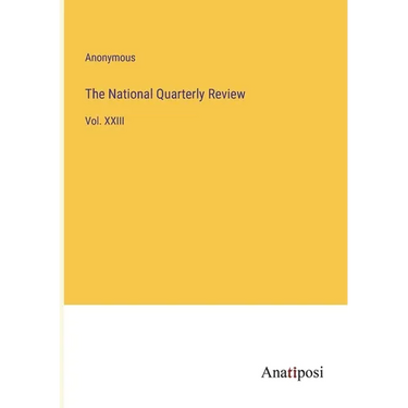 The National Quarterly Review: Vol. XXIII