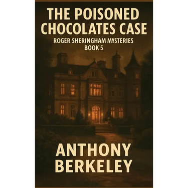 The Poisoned Chocolates Case: Roger Sheringham Mysteries Book 5