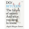 Do Bitcoin: The Future of Money. and What You Need to Know.