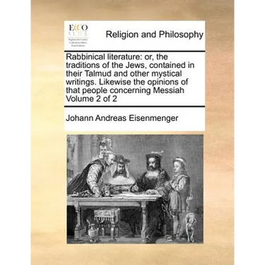 Rabbinical Literature: Or, the Traditions of the Jews, Contained in Their Talmud and Other Mystical Writings. Likewise the Opinions of That P