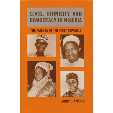 Class, Ethnicity, and Democracy in Nigeria: The Failure of the First Republic