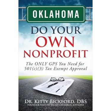Oklahoma Do Your Own Nonprofit: The ONLY GPS You Need for 501c3 Tax Exempt Approval