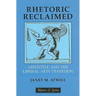 Rhetoric Reclaimed: Aristotle and the Liberal Arts Tradition