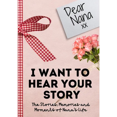 Dear Nana. I Want To Hear Your Story: A Guided Memory Journal to Share The Stories, Memories and Moments That Have Shaped Nana's Life 7 x 10 inch