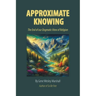 Approximate Knowing: The End of our Dogmatic View of Religion