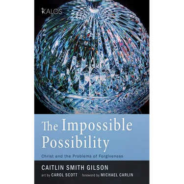 The Impossible Possibility: Christ and the Problems of Forgiveness