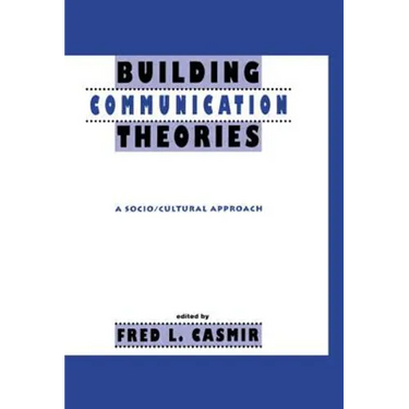 Building Communication Theories: A Socio/Cultural Approach