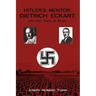 Hitler's Mentor: DIETRICH ECKART, His Life, Times, & Milieu