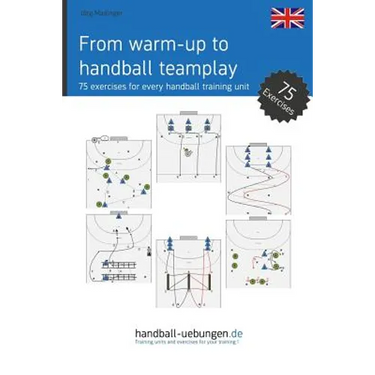 From warm-up to handball team play: 75 exercises for every handball training unit