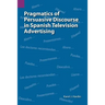 Pragmatics of Persuasive Discourse in Spanish Television Advertising