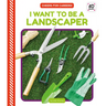 I Want to Be a Landscaper