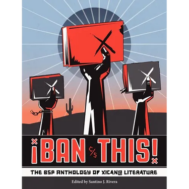 Ban This! the Bsp Anthology of Xican@ Literature