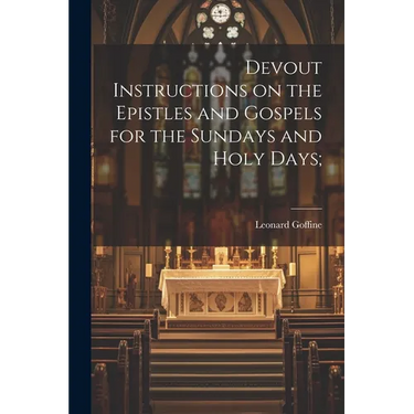 Devout Instructions on the Epistles and Gospels for the Sundays and Holy Days;