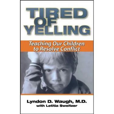 Tired of Yelling: Teaching Our Children to Resolve Conflict