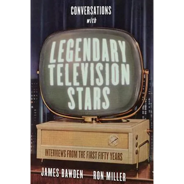 Conversations with Legendary Television Stars: Interviews from the First Fifty Years