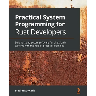 Practical System programming for Rust developers: Build fast and secure software for Linux/Unix systems with the help of practical examples
