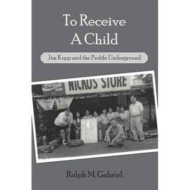 To Receive a Child: Jim Kopp and the Prolife Underground