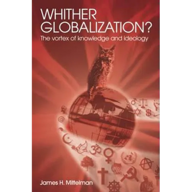 Whither Globalization?: The Vortex of Knowledge and Ideology