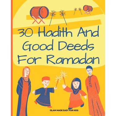 30 Hadith and Good Deeds for Ramadan - Islam Made Easy for Kids: Islamic Books for Children