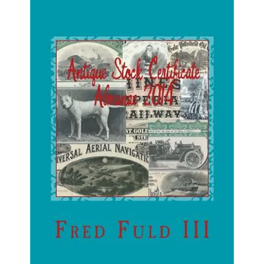 Antique Stock Certificate Almanac 2014: Antique Stock & Bond Price Guide