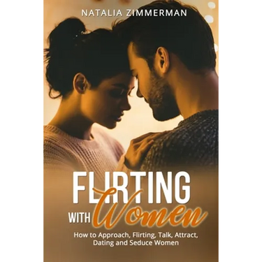Flirting with Women: How to Approach, Flirting, Talk, Attract, Dating and Seduce Women Natalia