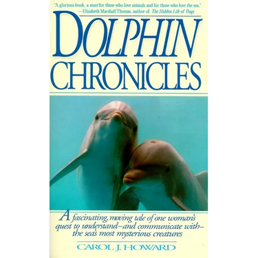 Dolphin Chronicles: One Woman's Quest to Understand the Sea's Most Mysterious Creatures