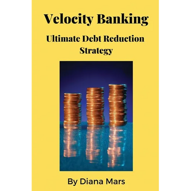 Velocity Banking Ultimate Debt Reduction Strategy