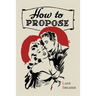 How to Propose: 365 Ways to Pop the Question