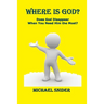 Where Is God?: Does God Disappear When You Need Him the Most?